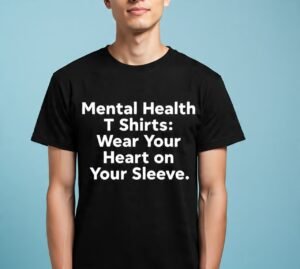 Mental Health T Shirts